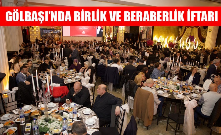 GÖLBAŞI’NDA BİRLİK VE BERABERLİK İFTARI