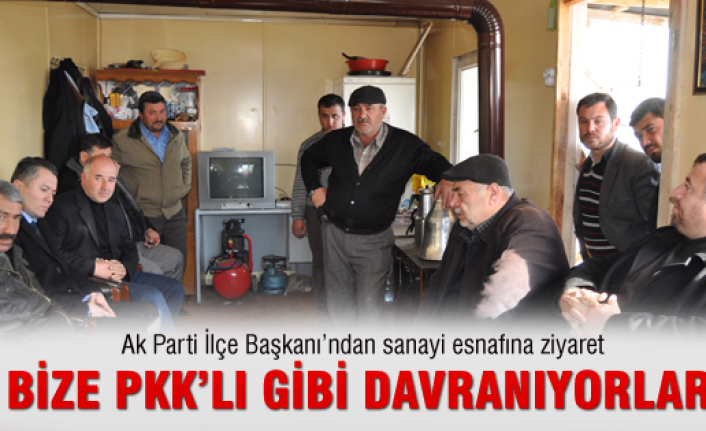 Bize PKKlı gibi davranıyorlar