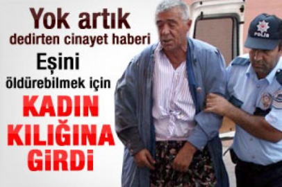 Kadın kılığına girip karısını öldürdü 