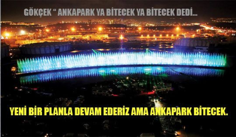 BAŞKAN GÖKÇEK TWİTTER'DAN SESLENDİ : "ANKAPARK YA BİTECEK YA BİTECEK”