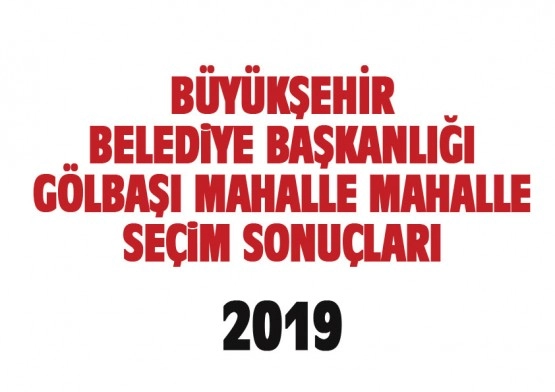 Büyükşehir Belediye Başkanlığı Gölbaşı mahalle mahalle  seçim sonuçları