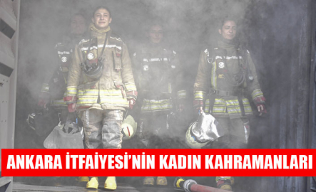 ANKARA İTFAİYESİ’NİN KADIN KAHRAMANLARI
