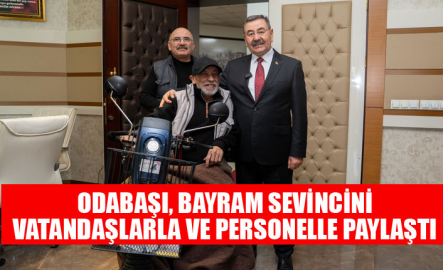 ODABAŞI, BAYRAM SEVİNCİNİ VATANDAŞLARLA VE PERSONELLE PAYLAŞTI
