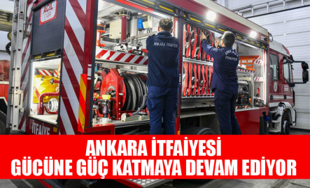 ANKARA İTFAİYESİ GÜCÜNE GÜÇ KATMAYA DEVAM EDİYOR